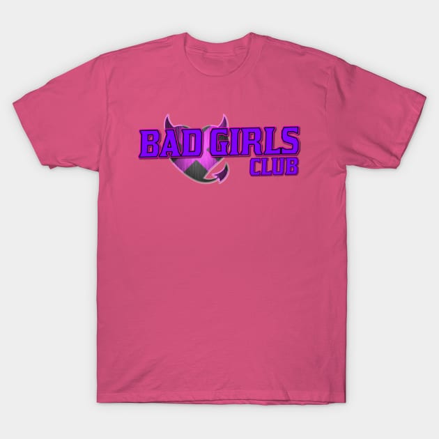 Bad Girls Club T-Shirt by DevilDog888